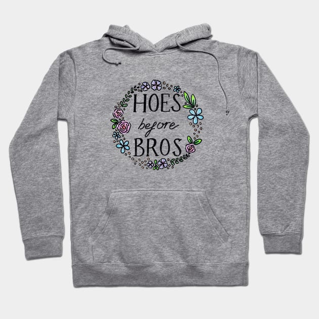 Hoes Before Bros Hoodie by heroics